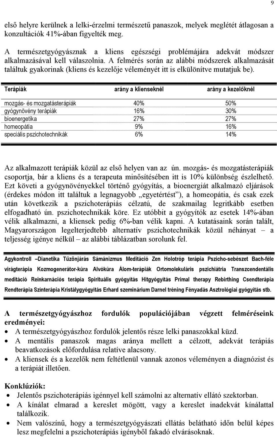 A felmérés során az alábbi módszerek alkalmazását találtuk gyakorinak (kliens és kezelője véleményét itt is elkülönítve mutatjuk be).