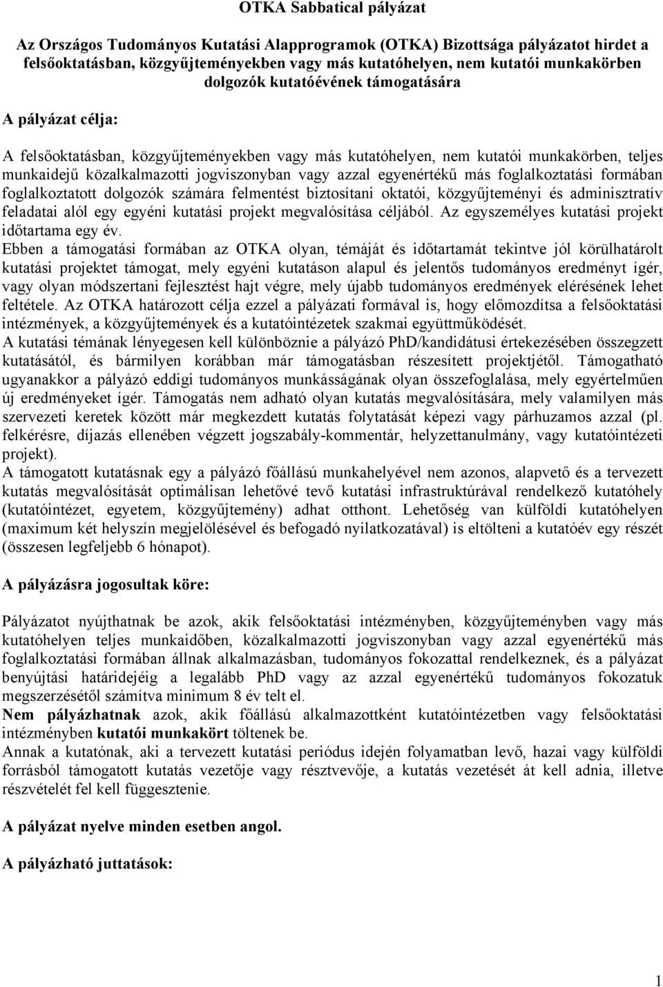 egyenértékű más foglalkoztatási formában foglalkoztatott dolgozók számára felmentést biztosítani oktatói, közgyűjteményi és adminisztratív feladatai alól egy egyéni kutatási projekt megvalósítása