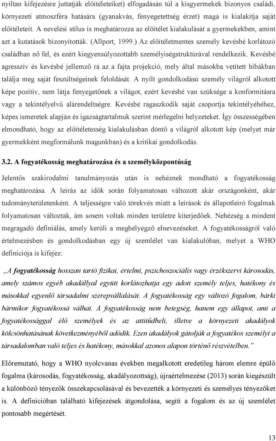 ) Az előítéletmentes személy kevésbé korlátozó családban nő fel, és ezért kiegyensúlyozottabb személyiségstruktúrával rendelkezik.