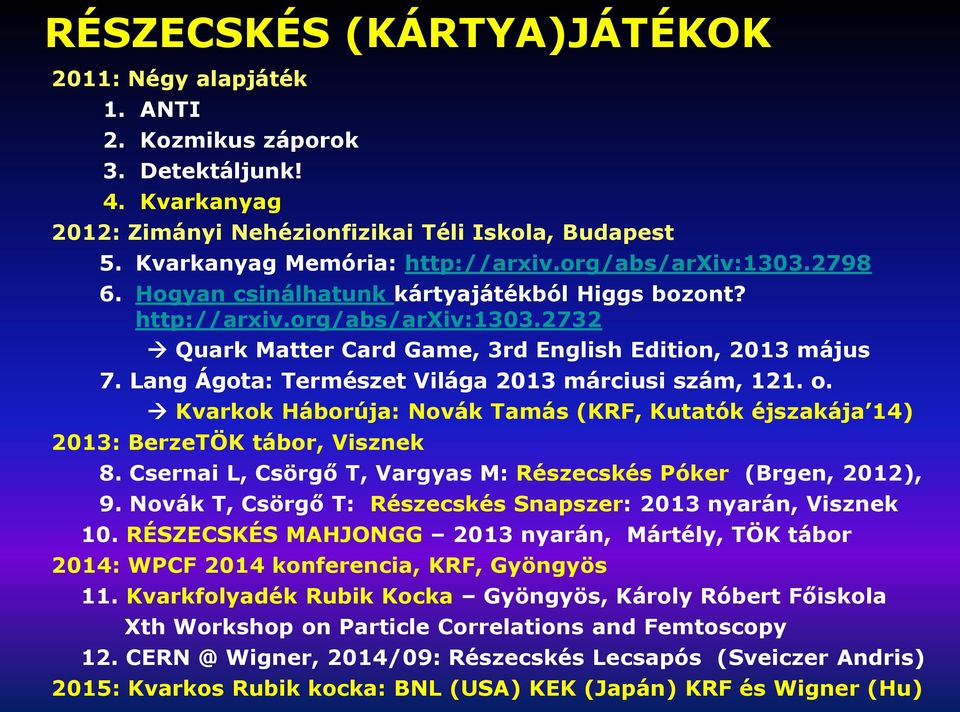 Lang Ágota: Természet Világa 2013 márciusi szám, 121. o. Kvarkok Háborúja: Novák Tamás (KRF, Kutatók éjszakája 14) 2013: BerzeTÖK tábor, Visznek 8.