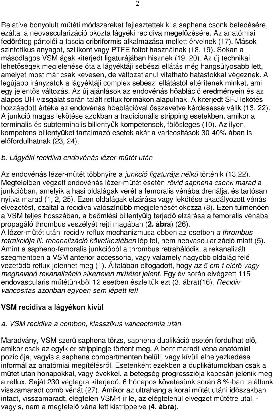 Sokan a másodlagos VSM ágak kiterjedt ligaturájában hisznek (19, 20).