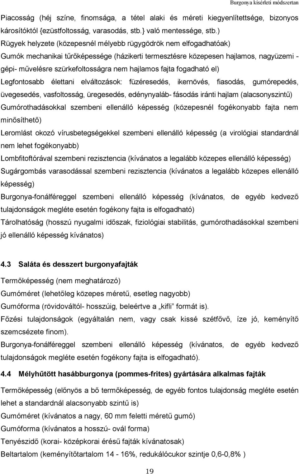 hajlamos fajta fogadható el) Legfontosabb élettani elváltozások: füzéresedés, ikernövés, fiasodás, gumórepedés, üvegesedés, vasfoltosság, üregesedés, edénynyaláb- fásodás iránti hajlam