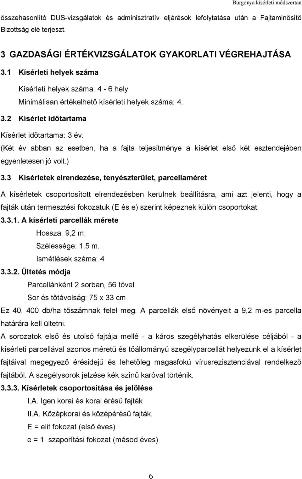 (Két év abban az esetben, ha a fajta teljesítménye a kísérlet első két esztendejében egyenletesen jó volt.) 3.