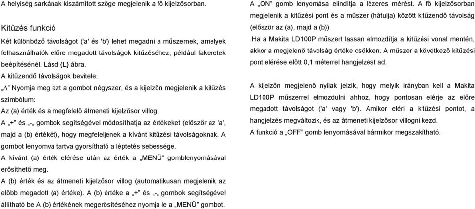 A kitűzendő távolságok bevitele: Nyomja meg ezt a gombot négyszer, és a kijelzőn megjelenik a kitűzés szimbólum: Az (a) érték és a megfelelő átmeneti kijelzősor villog.