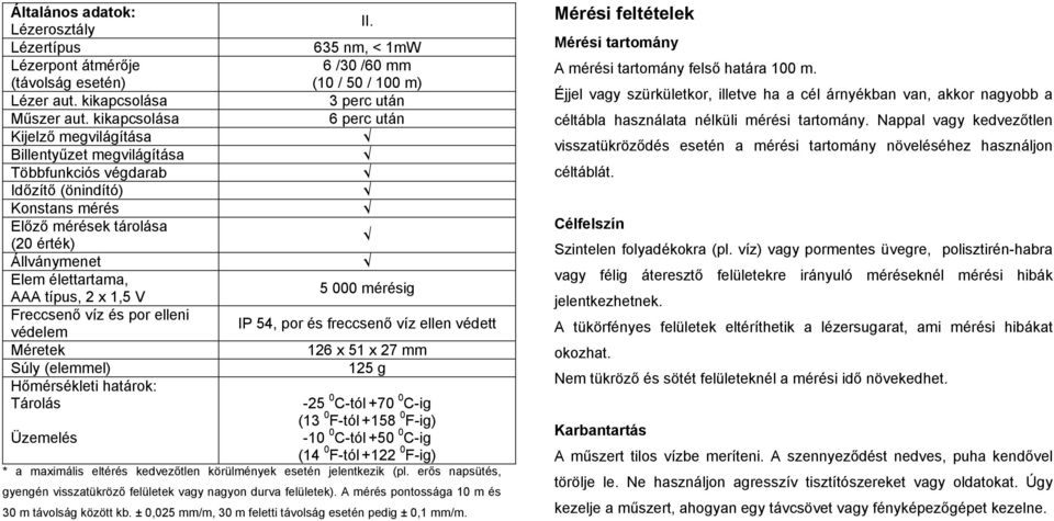 1,5 V Freccsenő víz és por elleni védelem Méretek Súly (elemmel) Hőmérsékleti határok: Tárolás Üzemelés II.