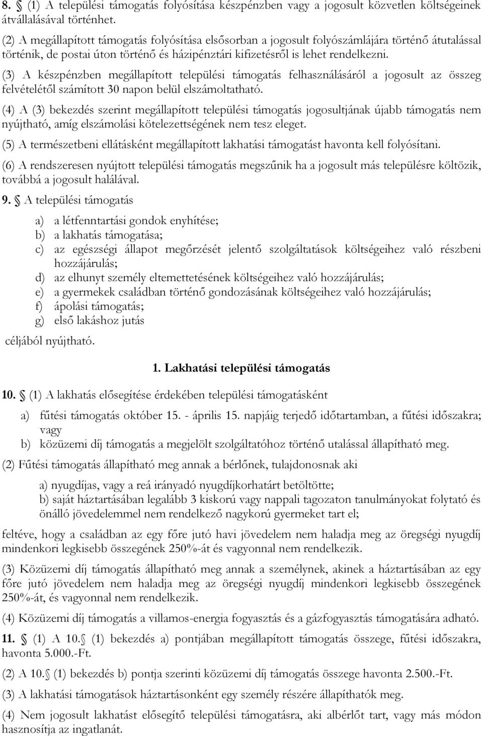 (3) A készpénzben megállapított települési támogatás felhasználásáról a jogosult az összeg felvételétől számított 30 napon belül elszámoltatható.