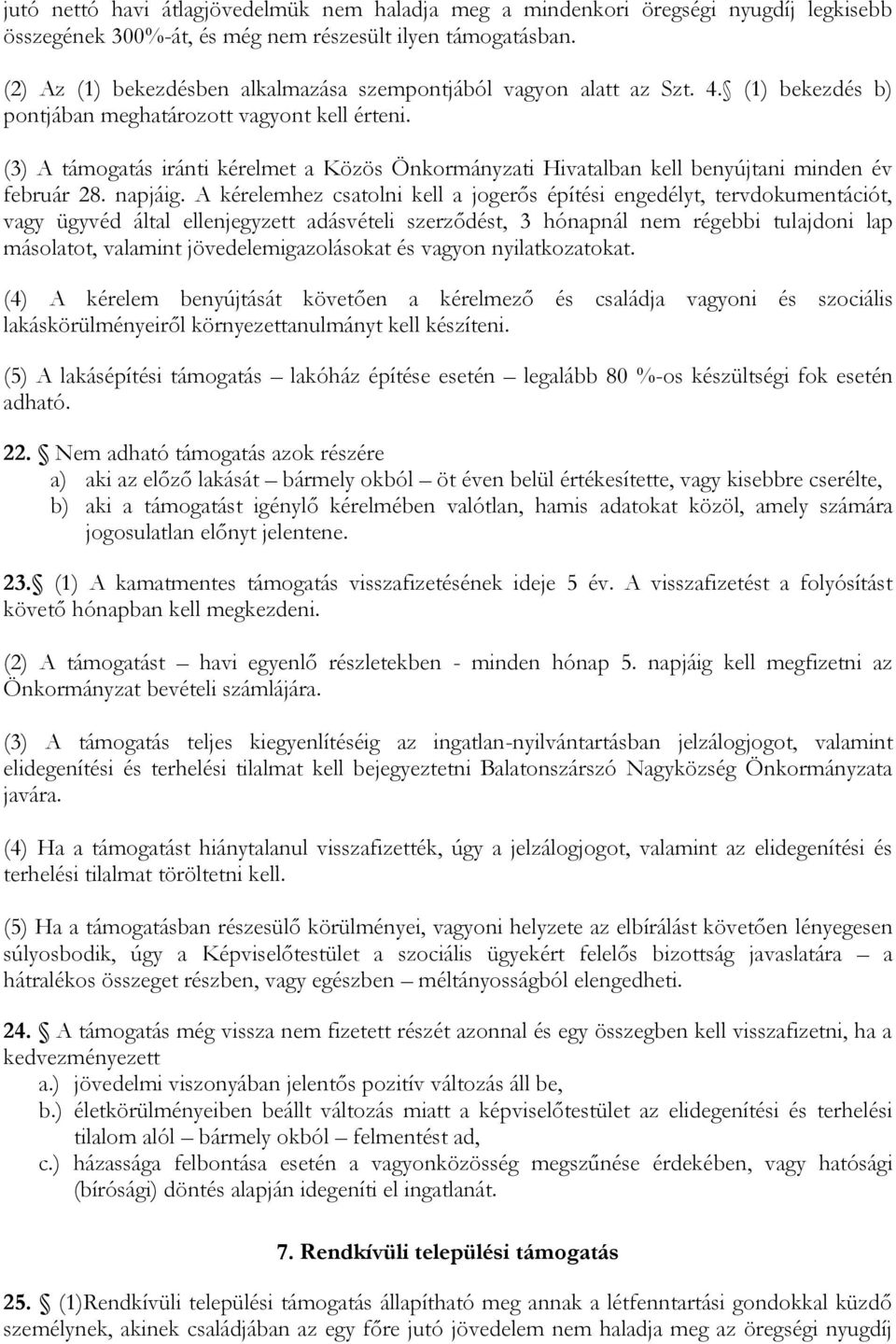 (3) A támogatás iránti kérelmet a Közös Önkormányzati Hivatalban kell benyújtani minden év február 28. napjáig.