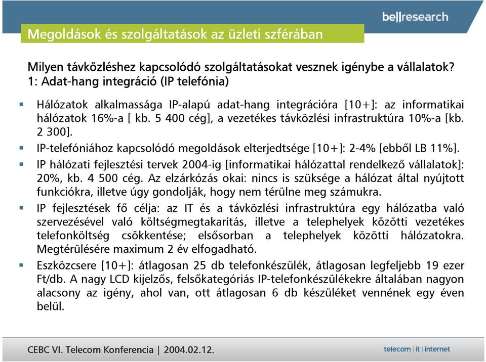 5 400 cég], a vezetékes távközlési infrastruktúra 10%-a [kb. 2 300]. IP-telefóniához kapcsolódó megoldások elterjedtsége [10+]: 2-4% [ebb,l LB 11%].