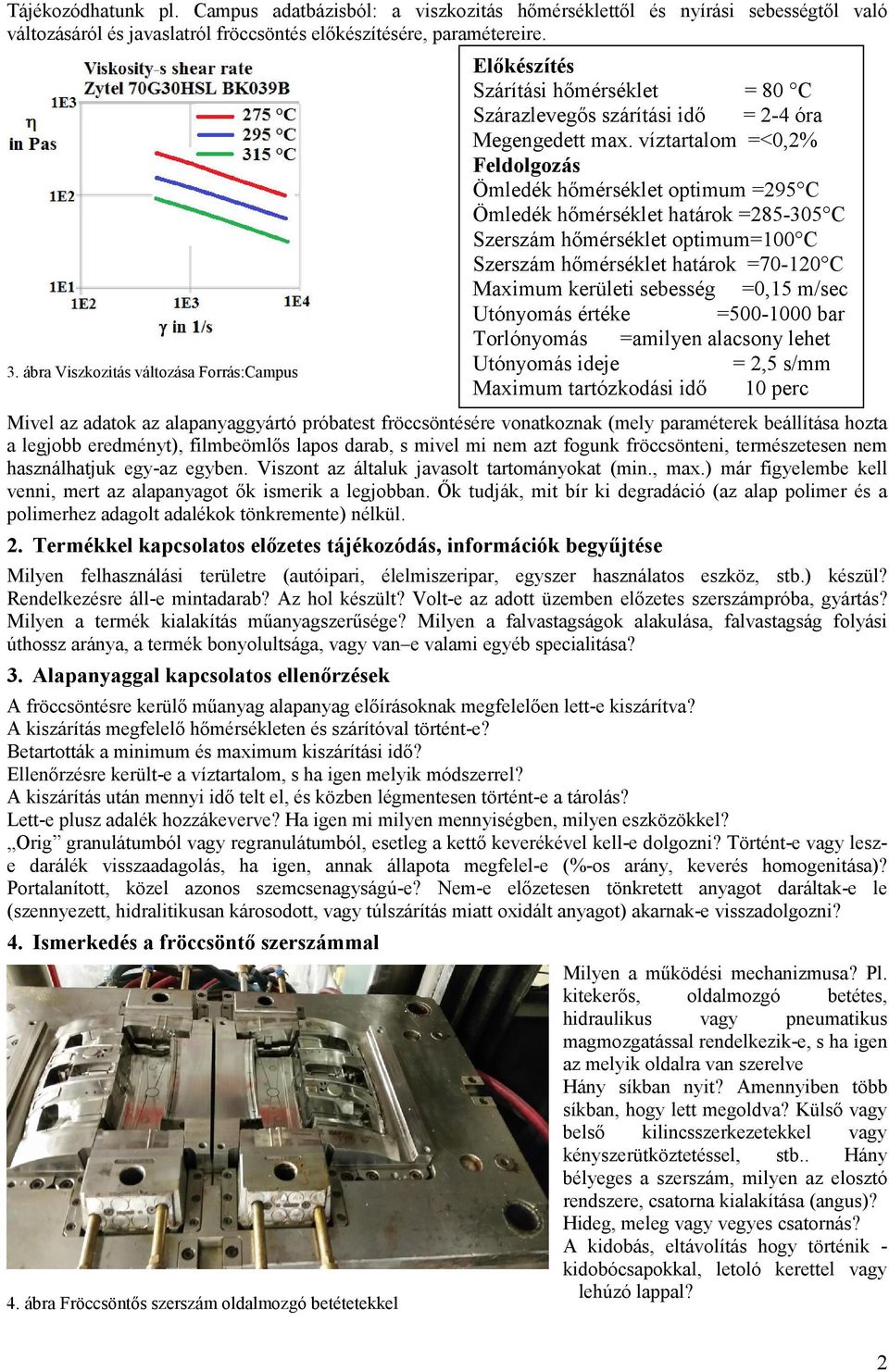 mivel mi nem azt fogunk fröccsönteni, természetesen nem használhatjuk egy-az egyben. Viszont az általuk javasolt tartományokat (min., max.