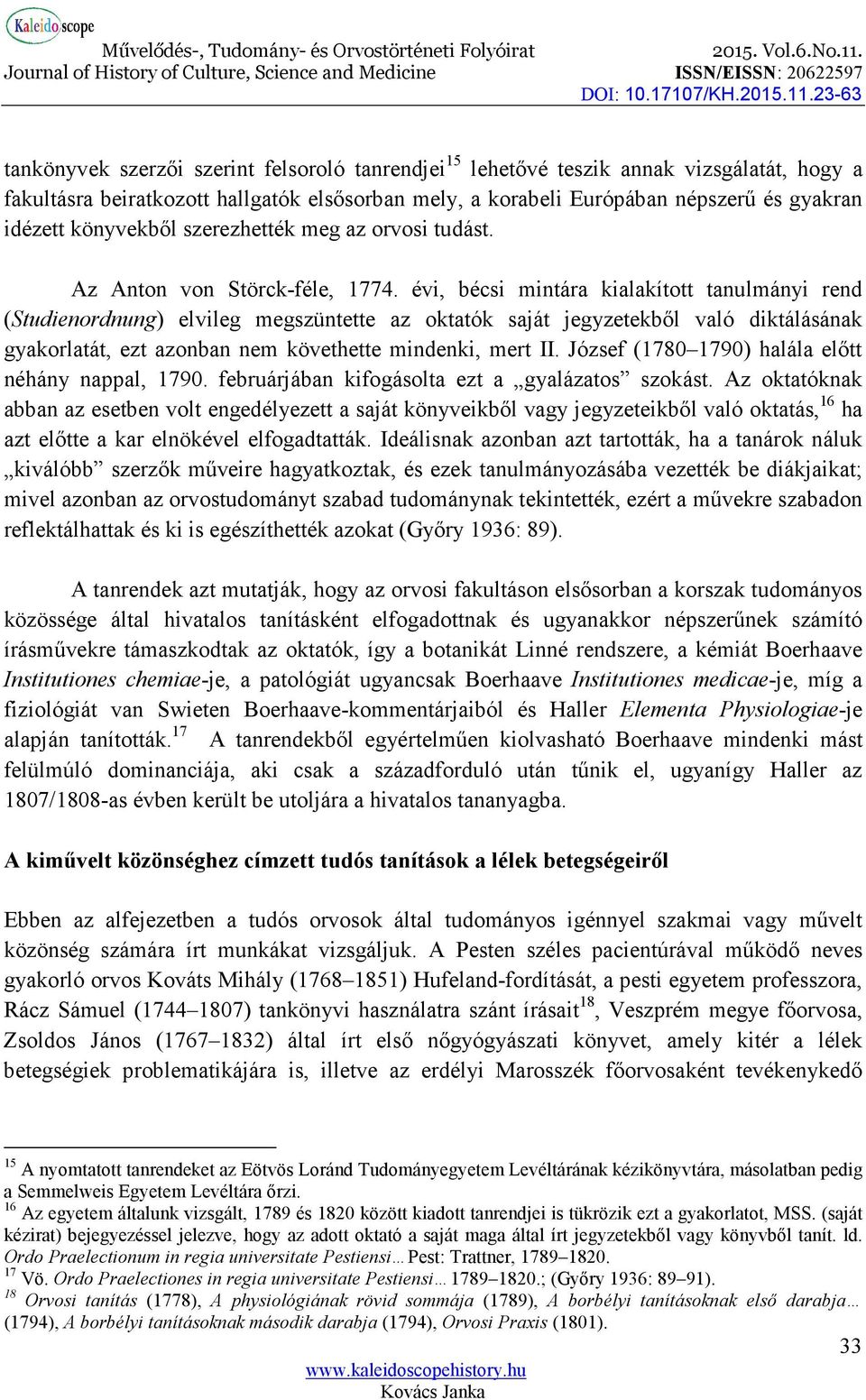 évi, bécsi mintára kialakított tanulmányi rend (Studienordnung) elvileg megszüntette az oktatók saját jegyzetekből való diktálásának gyakorlatát, ezt azonban nem követhette mindenki, mert II.