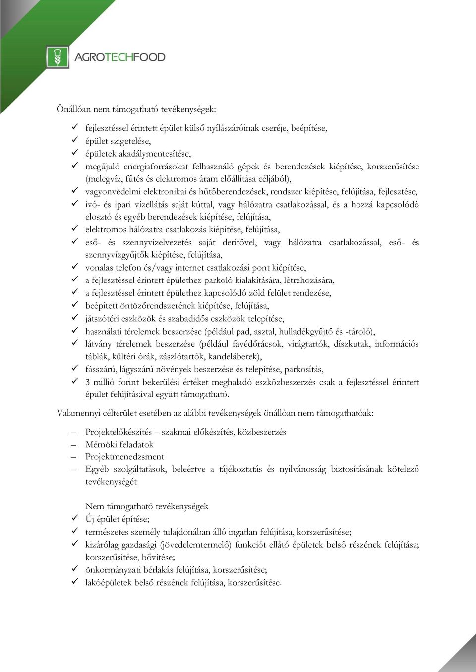 ivó- és ipari vízellátás saját kúttal, vagy hálózatra csatlakozással, és a hozzá kapcsolódó elosztó és egyéb berendezések kiépítése, felújítása, elektromos hálózatra csatlakozás kiépítése,