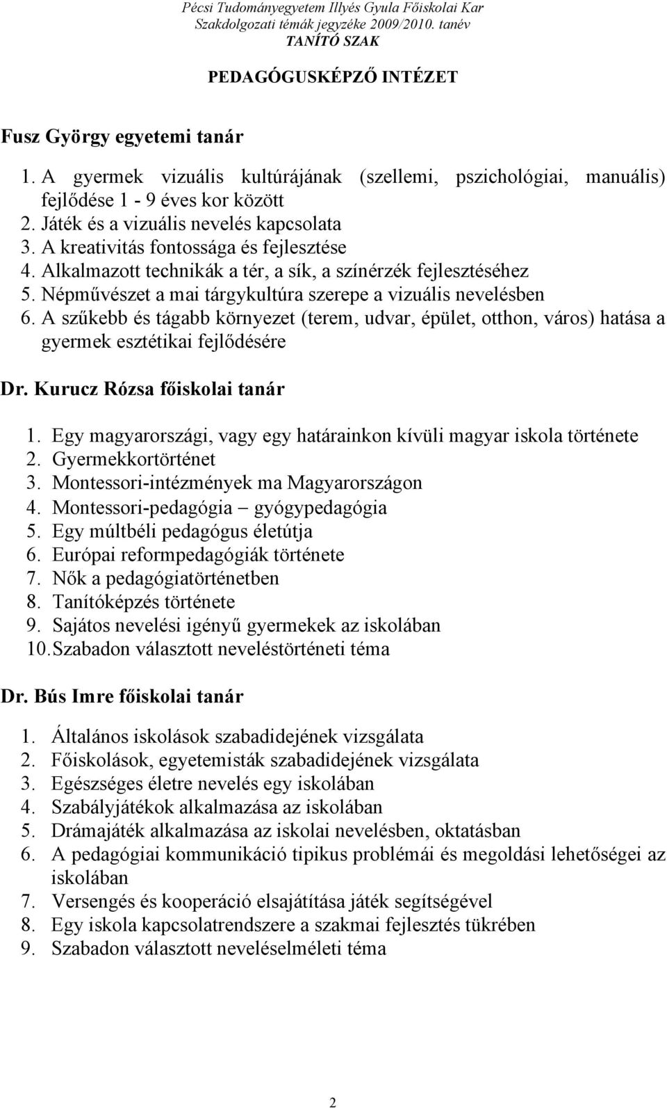 Pécsi Tudományegyetem Illyés Gyula Főiskolai Kar Pedagógusképző Intézet  Szekszárd TANÍTÓ SZAK SZAKDOLGOZATI TÉMÁK JEGYZÉKE. 2009/ PDF Free Download