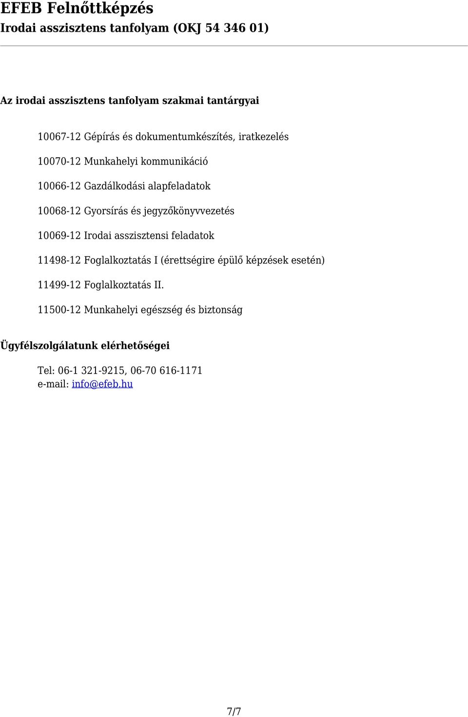 asszisztensi feladatok 11498-12 Foglalkoztatás I (érettségire épülő képzések esetén) 11499-12 Foglalkoztatás II.