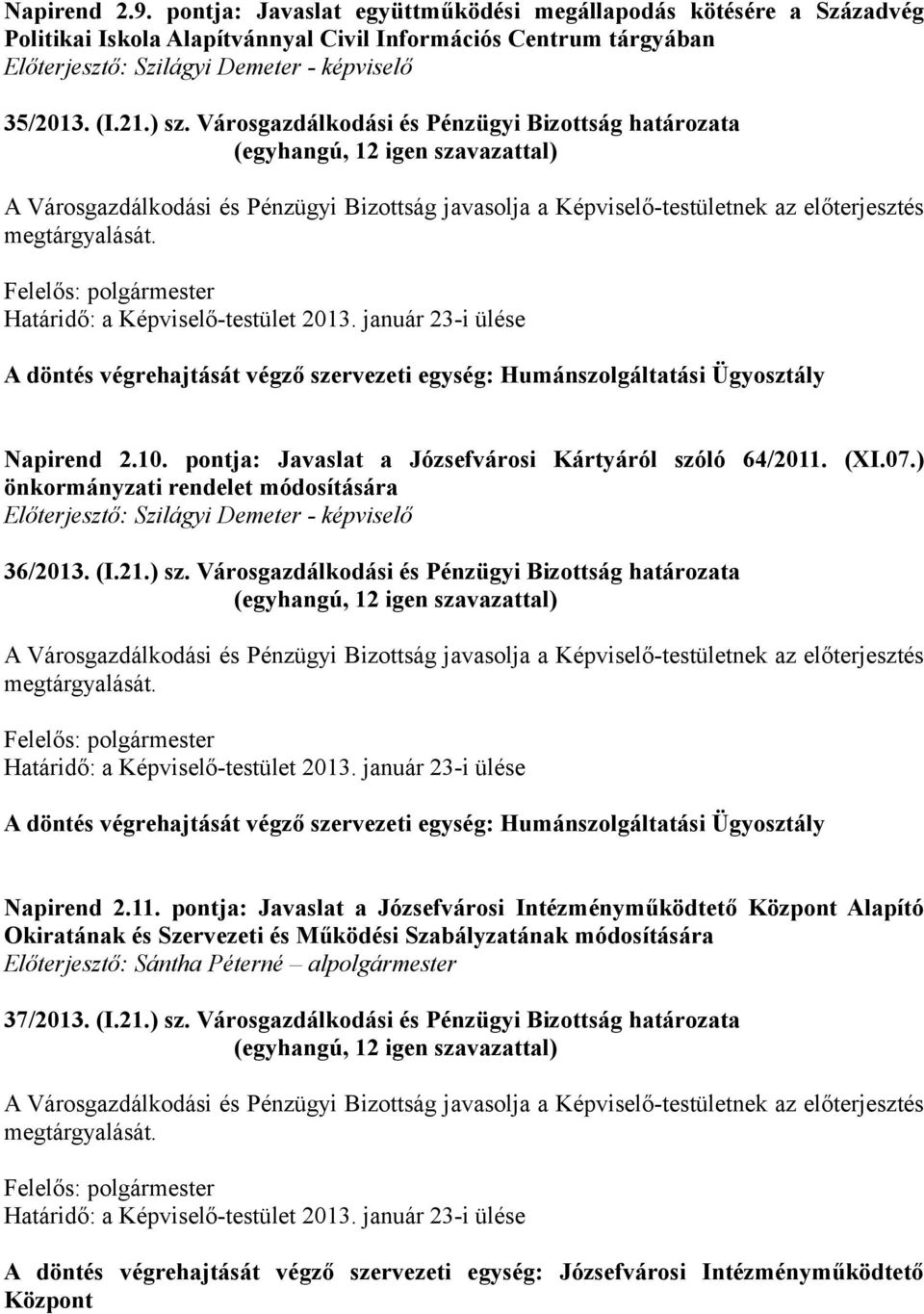 pontja: Javaslat a Józsefvárosi Kártyáról szóló 64/2011. (XI.07.) önkormányzati rendelet módosítására Előterjesztő: Szilágyi Demeter - képviselő 36/2013. (I.21.) sz.