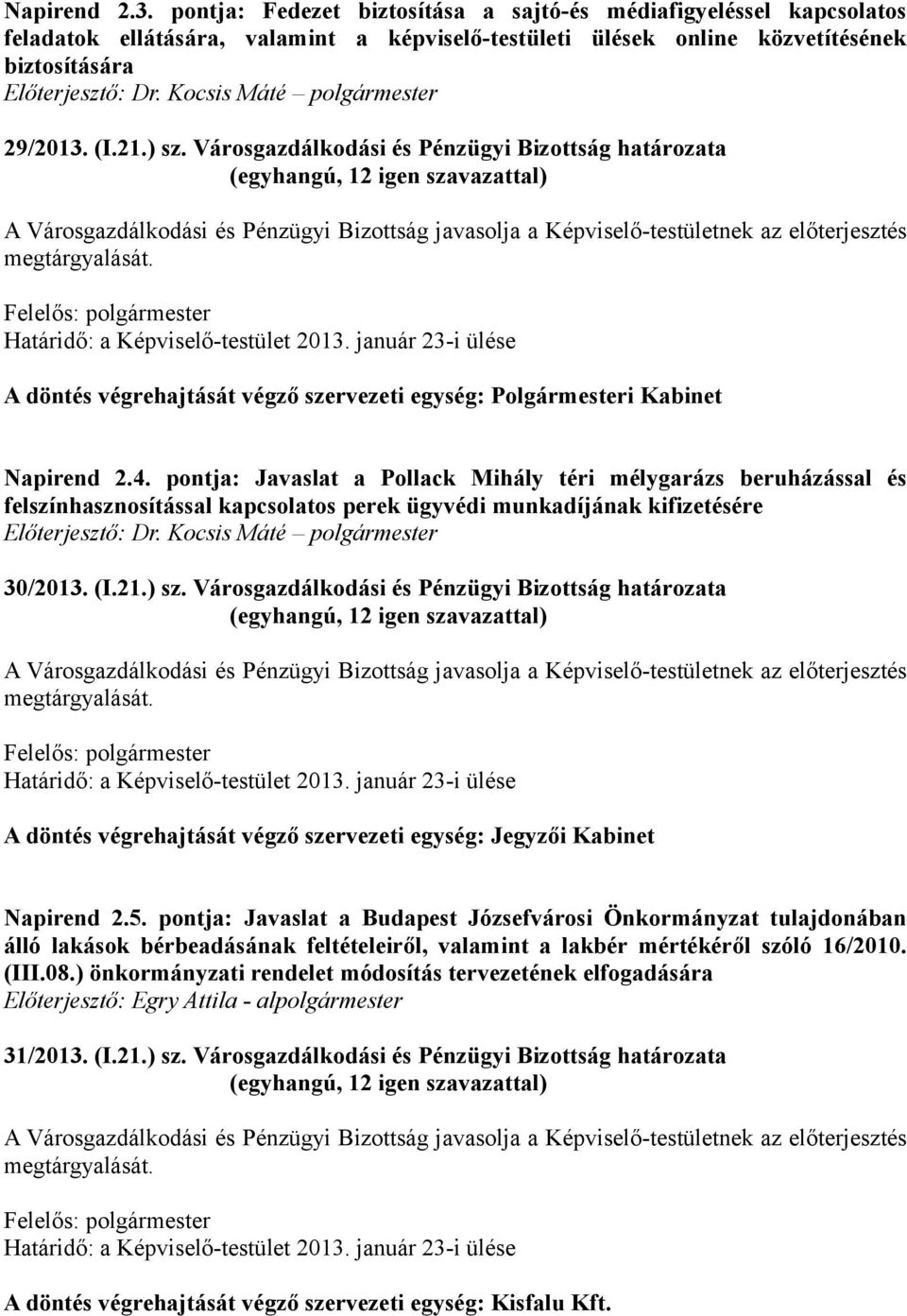 pontja: Javaslat a Pollack Mihály téri mélygarázs beruházással és felszínhasznosítással kapcsolatos perek ügyvédi munkadíjának kifizetésére 30/2013. (I.21.) sz.