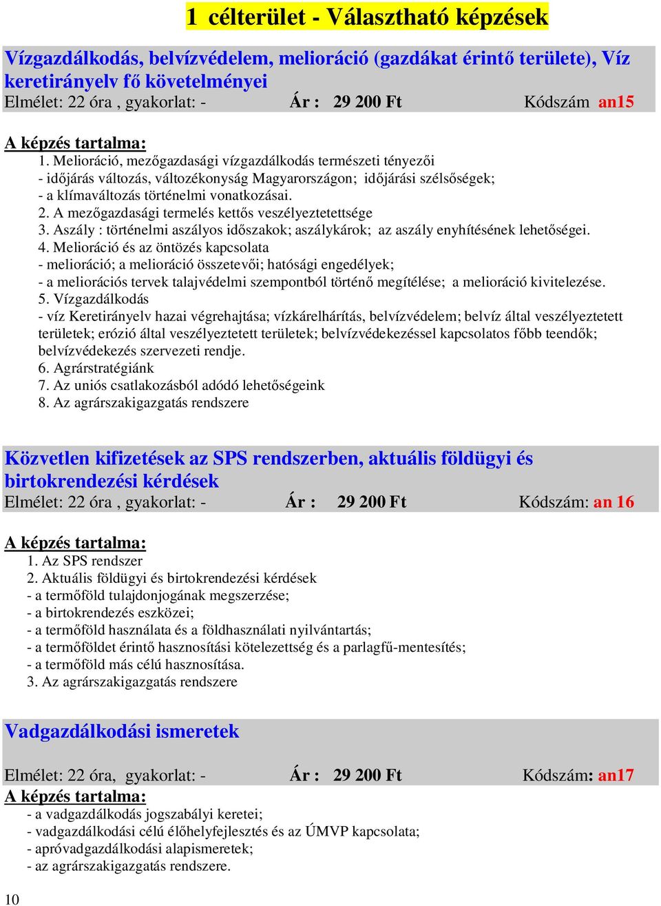 A mez gazdasági termelés kett s veszélyeztetettsége 3. Aszály : történelmi aszályos id szakok; aszálykárok; az aszály enyhítésének lehet ségei. 4.