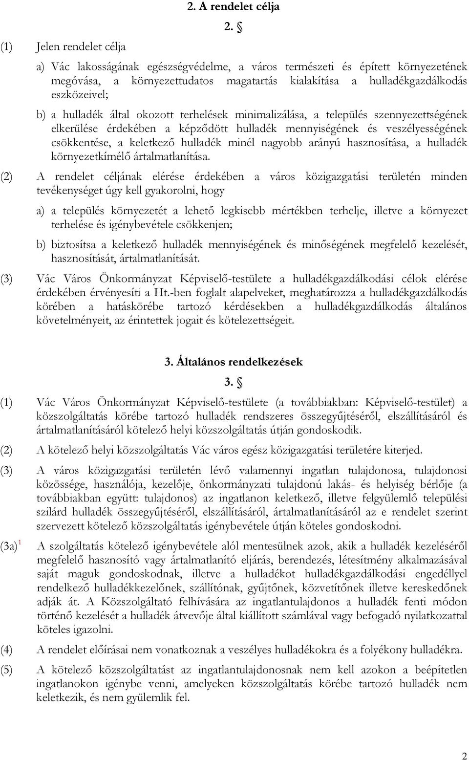 terhelések minimalizálása, a település szennyezettségének elkerülése érdekében a képződött hulladék mennyiségének és veszélyességének csökkentése, a keletkező hulladék minél nagyobb arányú