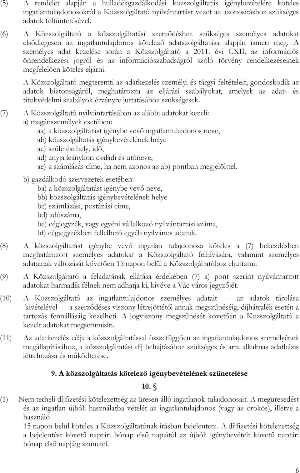 A személyes adat kezelése során a Közszolgáltató a 2011. évi CXII. az információs önrendelkezési jogról és az információszabadságról szóló törvény rendelkezéseinek megfelelően köteles eljárni.