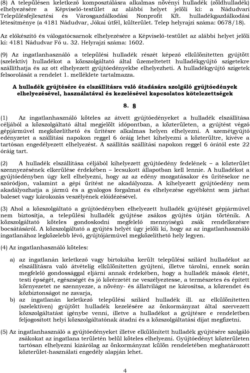 Az előkészítő és válogatócsarnok elhelyezésére a Képviselő-testület az alábbi helyet jelöli ki: 4181 Nádudvar Fő u. 32. Helyrajzi száma: 1602.