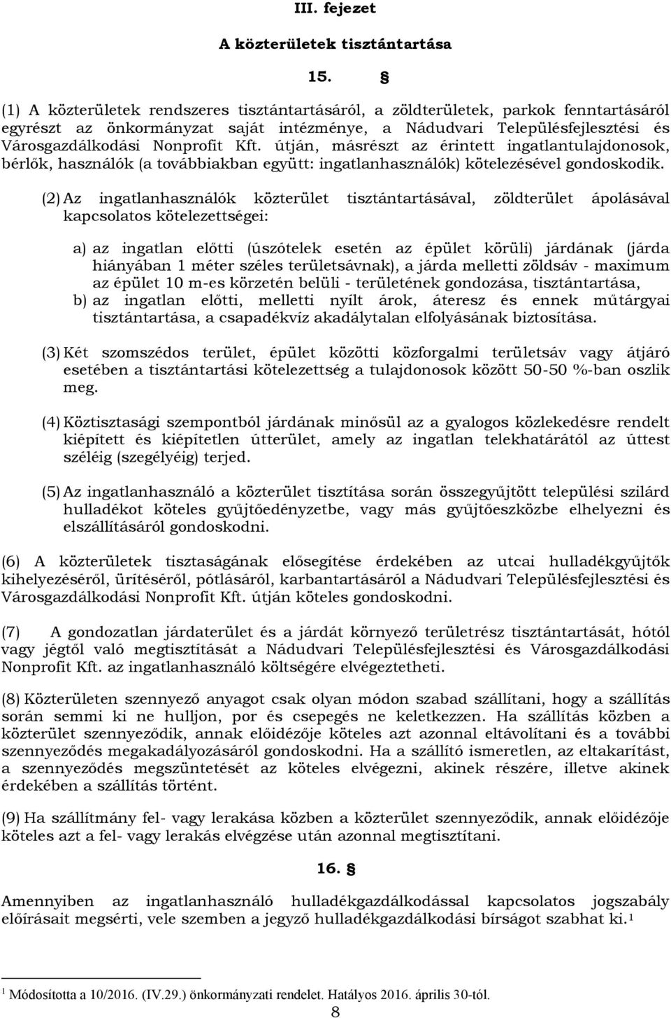 útján, másrészt az érintett ingatlantulajdonosok, bérlők, használók (a továbbiakban együtt: ingatlanhasználók) kötelezésével gondoskodik.