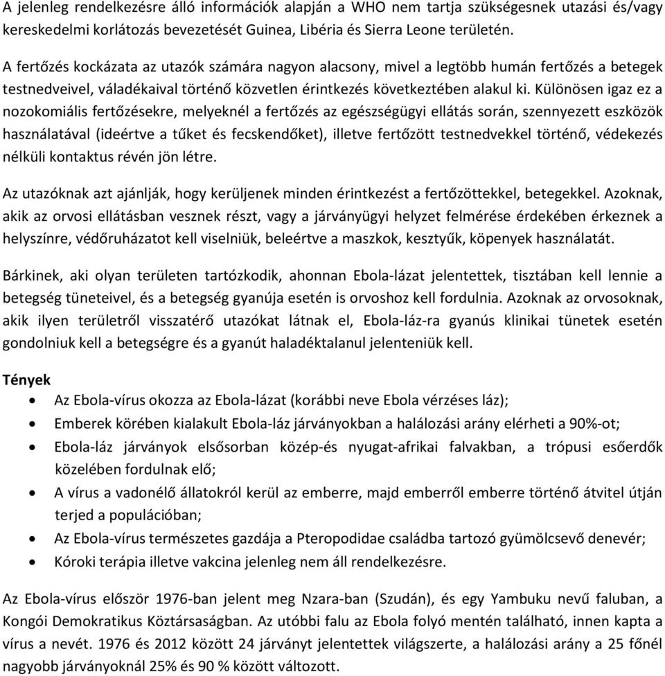 Különösen igaz ez a nozokomiális fertőzésekre, melyeknél a fertőzés az egészségügyi ellátás során, szennyezett eszközök használatával (ideértve a tűket és fecskendőket), illetve fertőzött