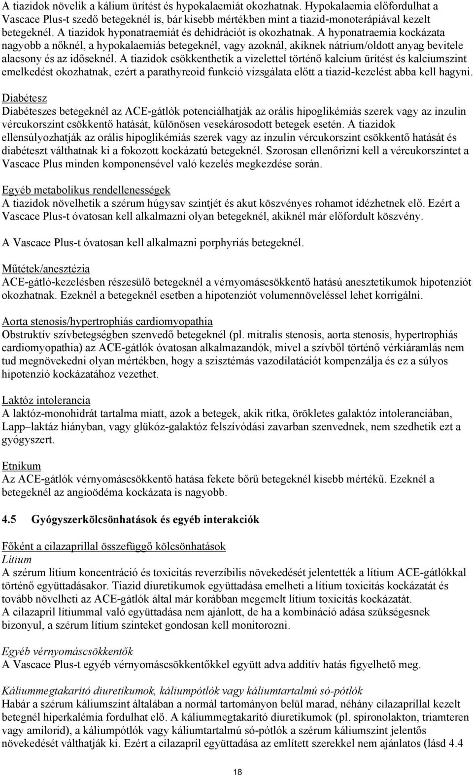 A hyponatraemia kockázata nagyobb a nőknél, a hypokalaemiás betegeknél, vagy azoknál, akiknek nátrium/oldott anyag bevitele alacsony és az időseknél.