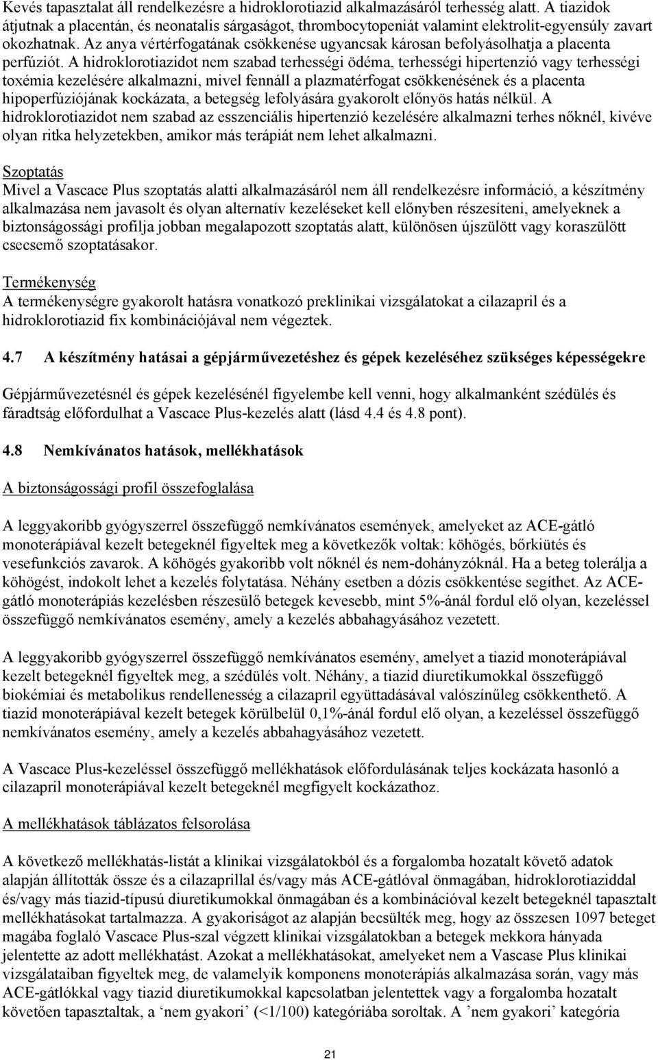 Az anya vértérfogatának csökkenése ugyancsak károsan befolyásolhatja a placenta perfúziót.
