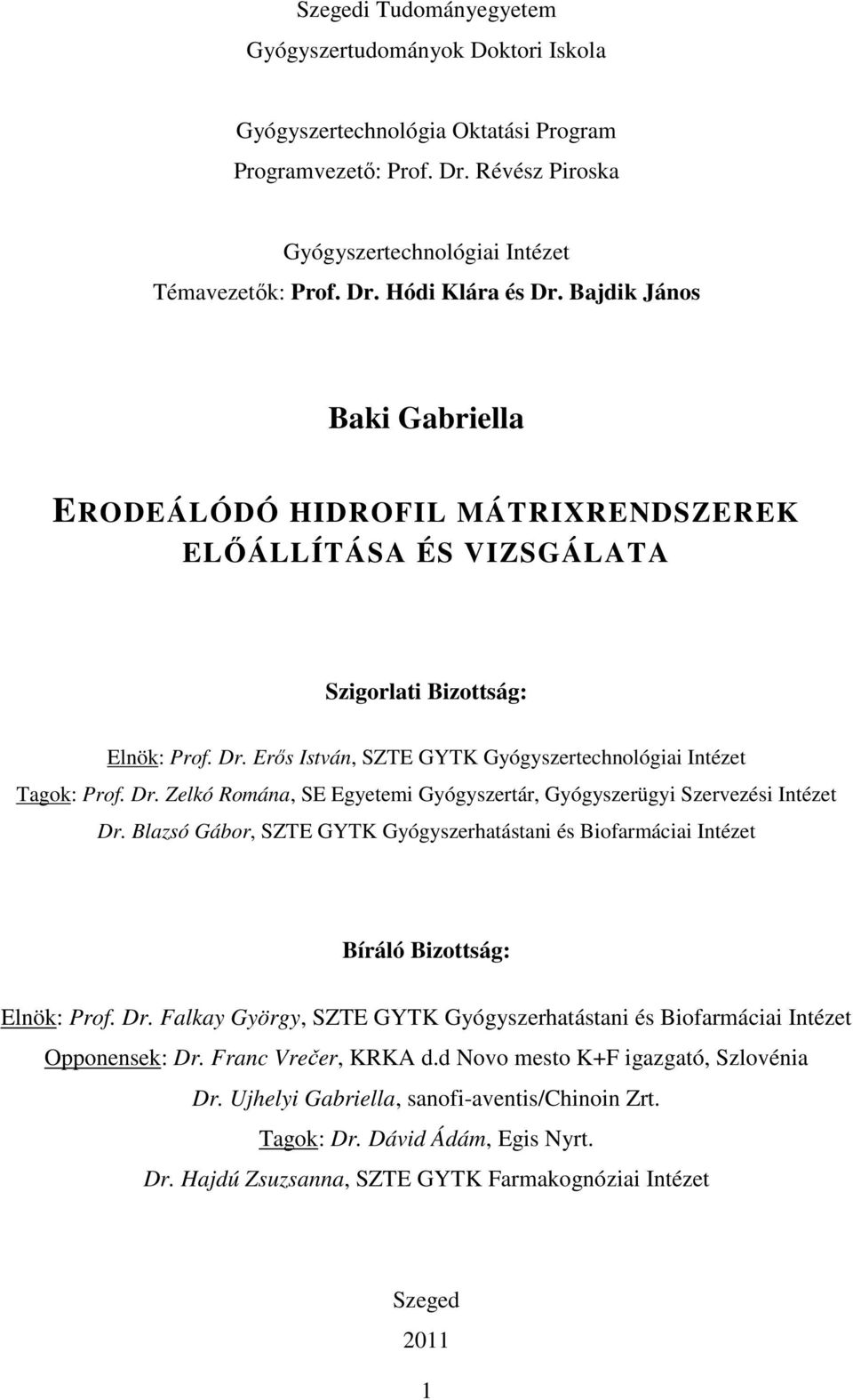 Erős István, SZTE GYTK Gyógyszertechnológiai Intézet Tagok: Prof. Dr. Zelkó Romána, SE Egyetemi Gyógyszertár, Gyógyszerügyi Szervezési Intézet Dr.