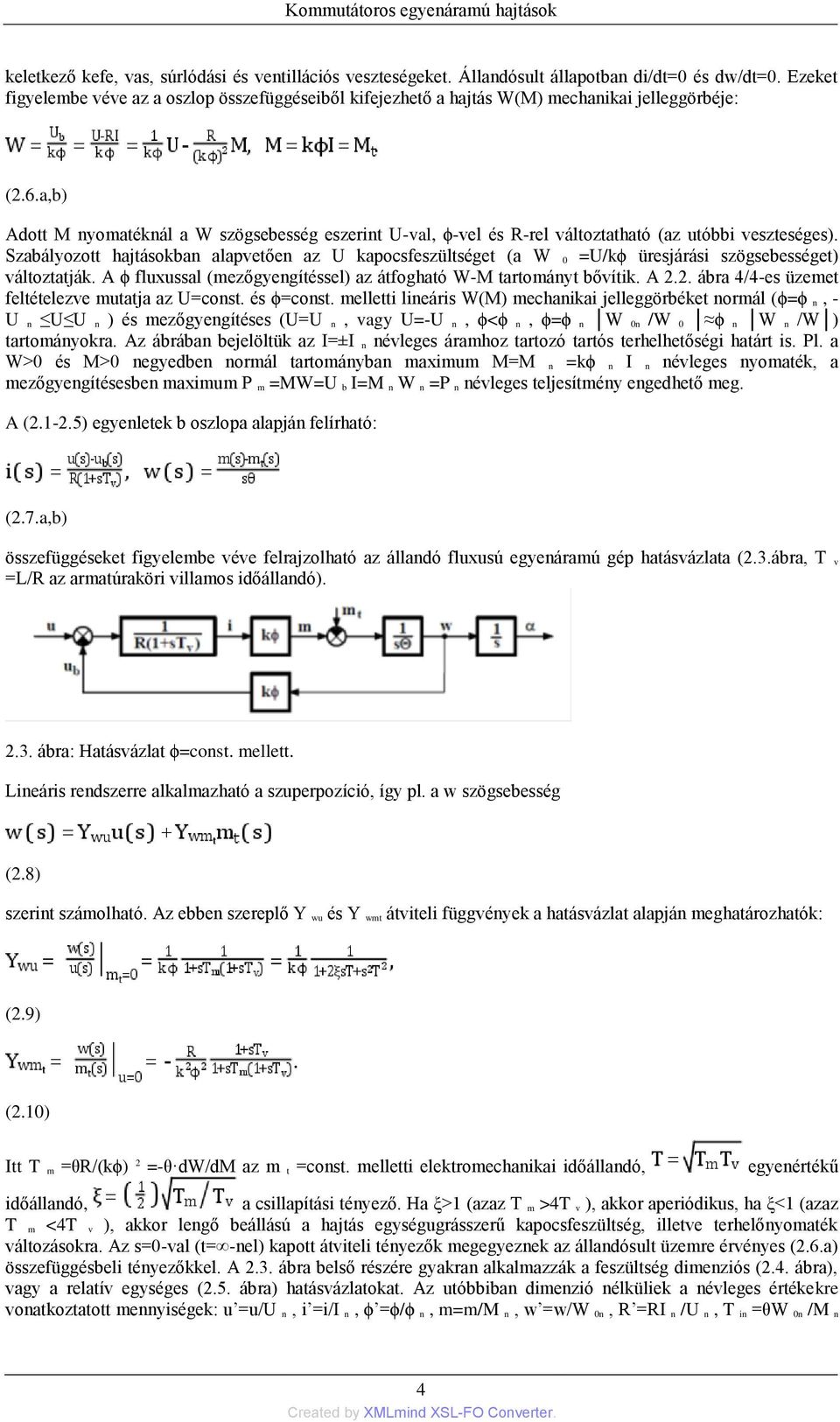 a,b) Adott M nyomatéknál a W szögsebesség eszerint U-val, ϕ-vel és R-rel változtatható (az utóbbi veszteséges).