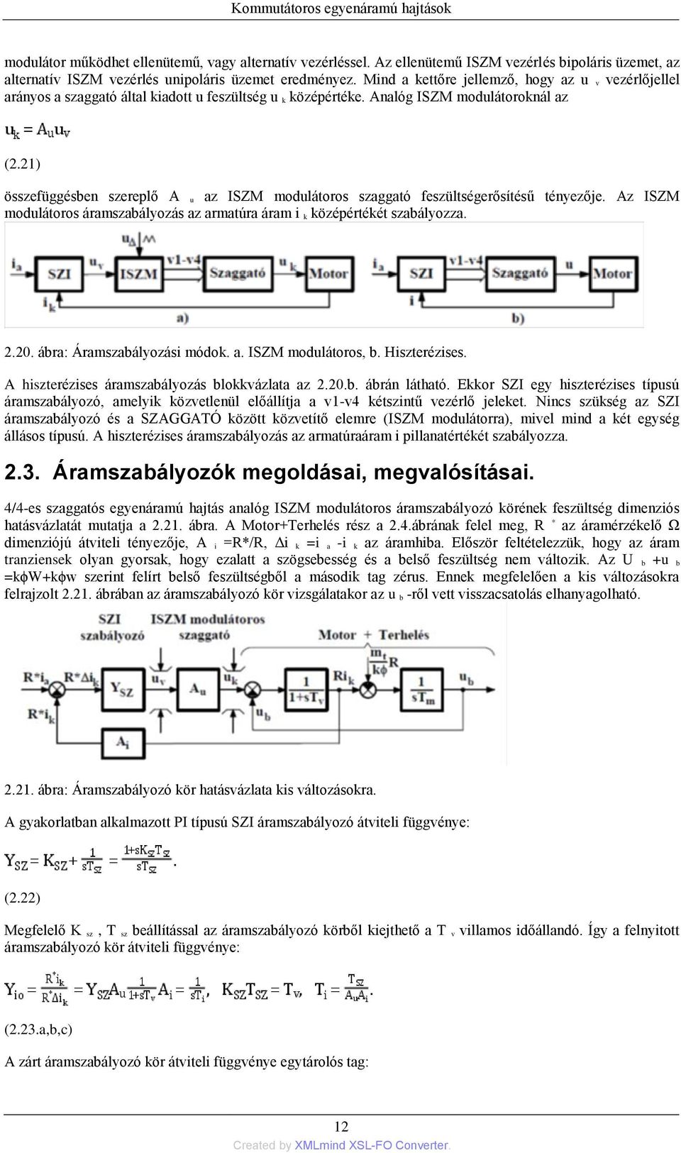 21) összefüggésben szereplő A u az ISZM modulátoros szaggató feszültségerősítésű tényezője. Az ISZM modulátoros áramszabályozás az armatúra áram i k középértékét szabályozza. 2.20.