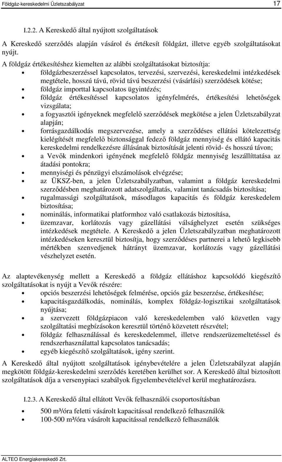 beszerzési (vásárlási) szerződések kötése; földgáz importtal kapcsolatos ügyintézés; földgáz értékesítéssel kapcsolatos igényfelmérés, értékesítési lehetőségek vizsgálata; a fogyasztói igényeknek