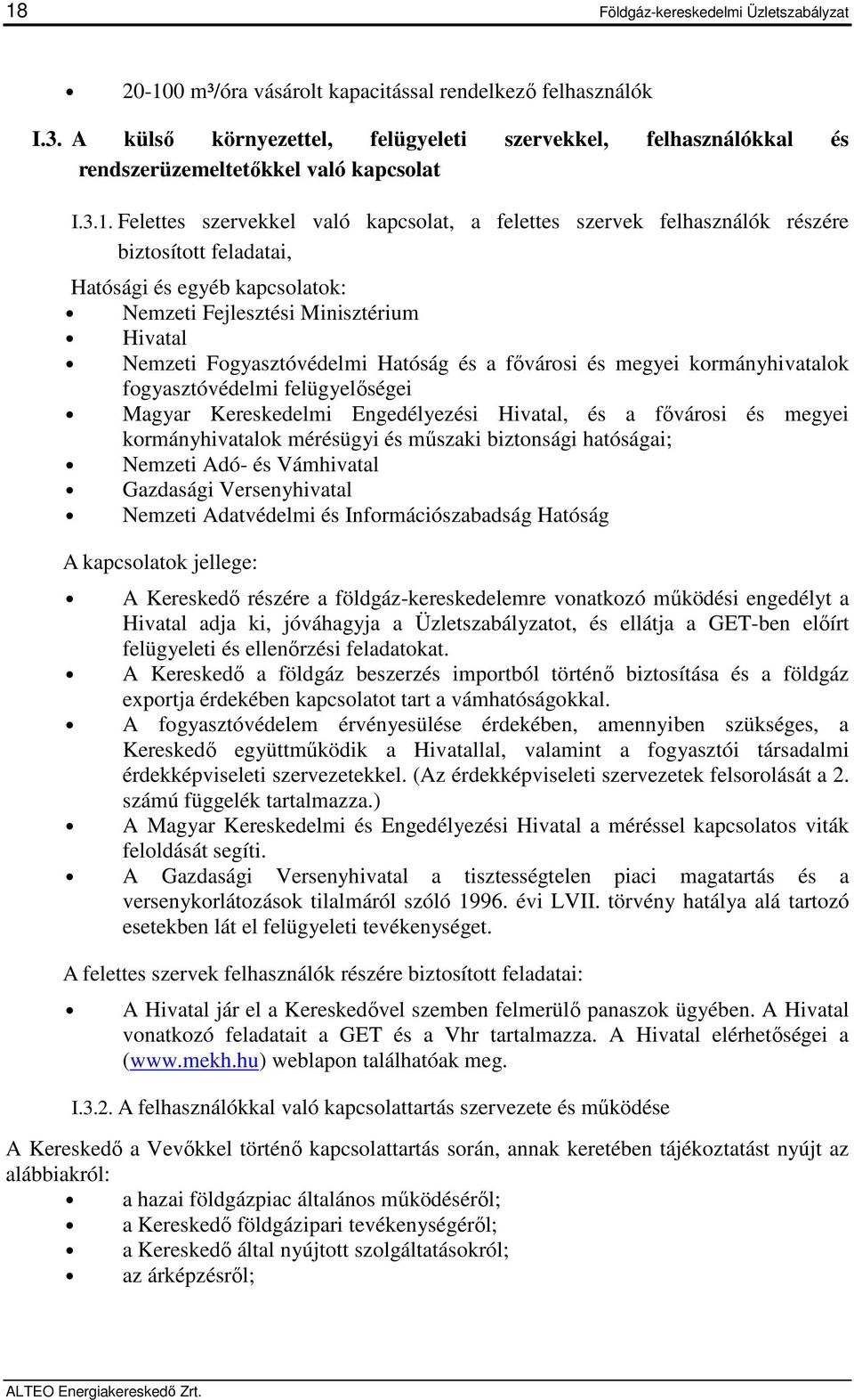 Felettes szervekkel való kapcsolat, a felettes szervek felhasználók részére biztosított feladatai, Hatósági és egyéb kapcsolatok: Nemzeti Fejlesztési Minisztérium Hivatal Nemzeti Fogyasztóvédelmi