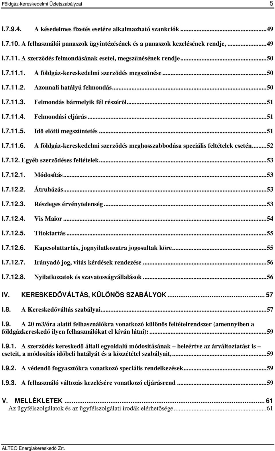 Felmondás bármelyik fél részéről... 51 I.7.11.4. Felmondási eljárás... 51 I.7.11.5. Idő előtti megszüntetés... 51 I.7.11.6.