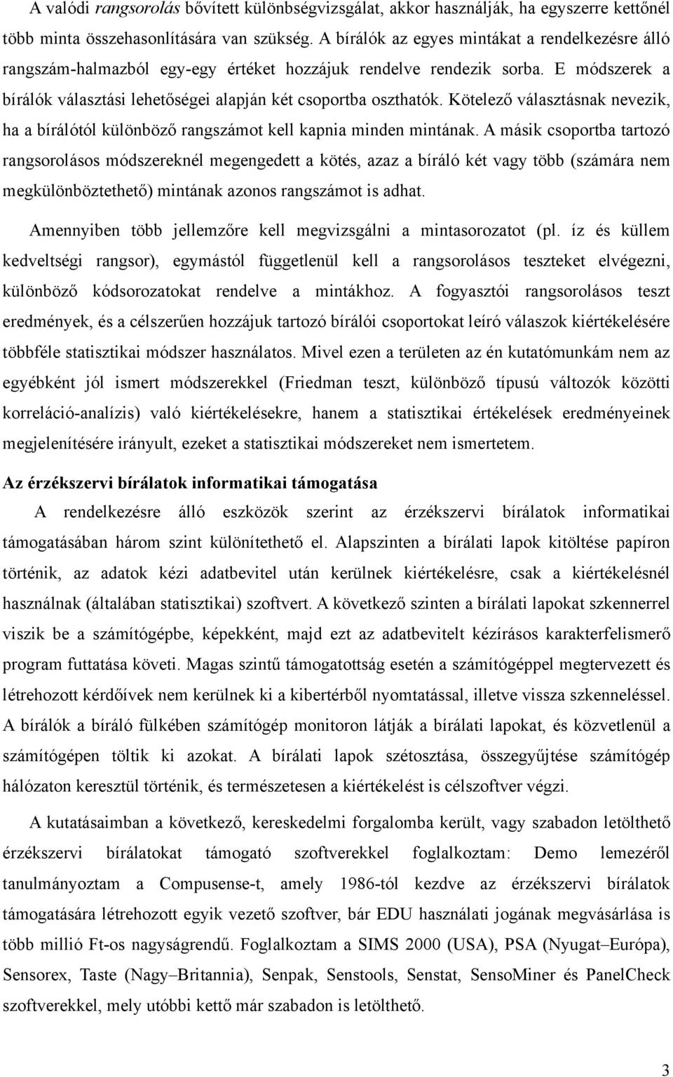 Kötelező választásnak nevezik, ha a bírálótól különböző rangszámot kell kapnia minden mintának.