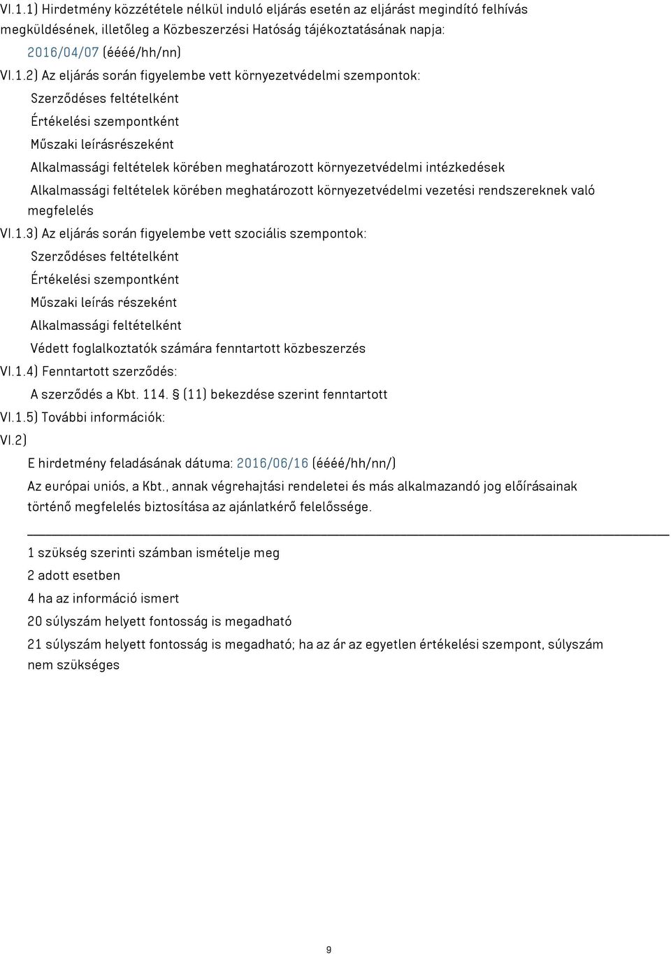 intézkedések Alkalmassági feltételek körében meghatározott környezetvédelmi vezetési rendszereknek való megfelelés VI.1.