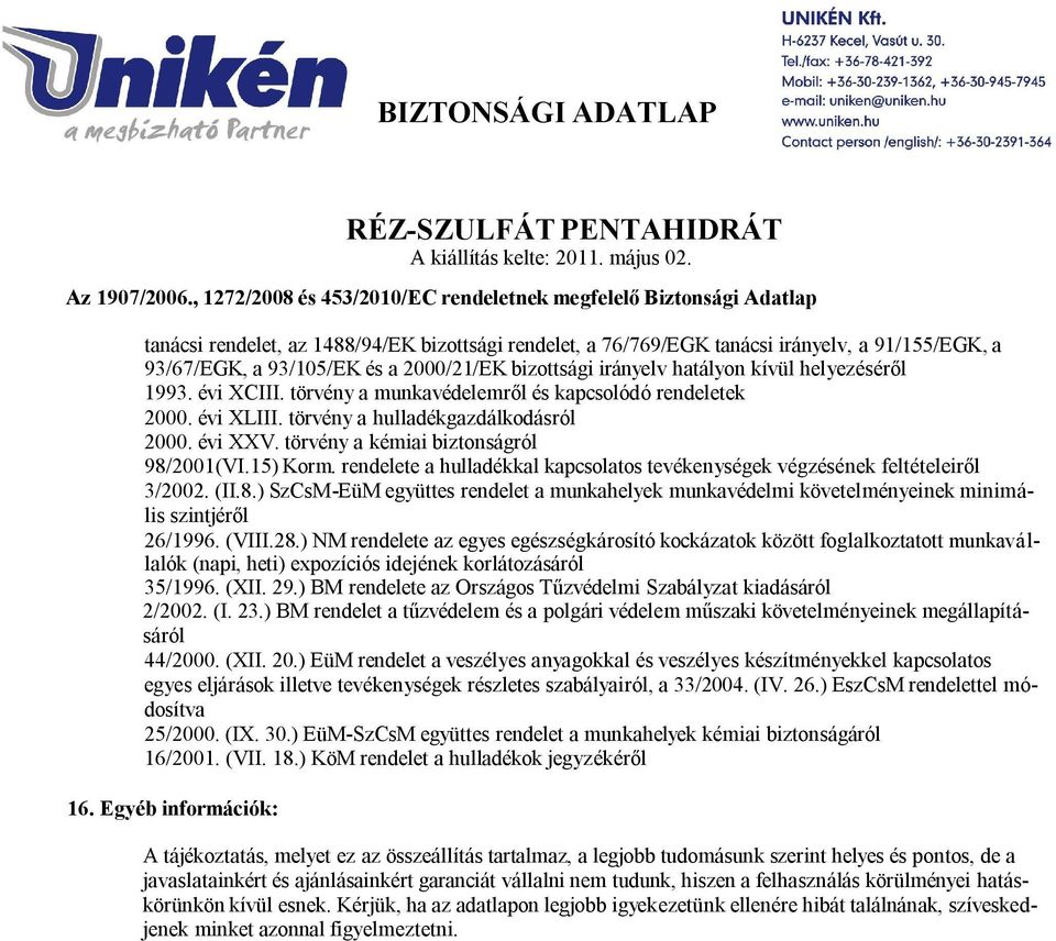 rendelete a hulladékkal kapcsolatos tevékenységek végzésének feltételeiről 3/2002. (II.8.) SzCsM-EüM együttes rendelet a munkahelyek munkavédelmi követelményeinek minimális szintjéről 26/1996. (VIII.