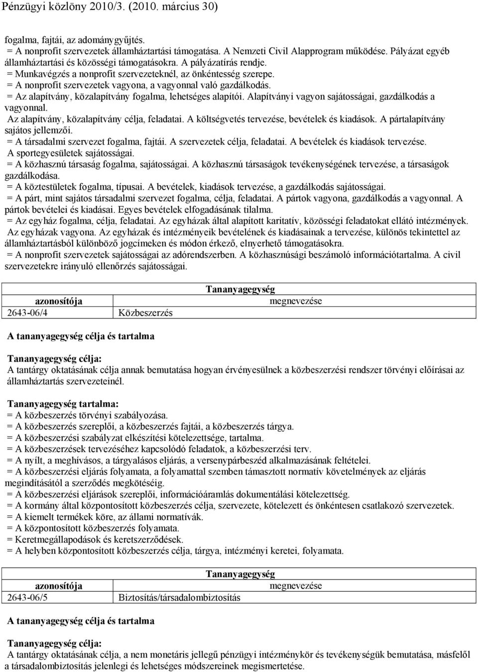 = Az alapítvány, közalapítvány fogalma, lehetséges alapítói. Alapítványi vagyon sajátosságai, gazdálkodás a vagyonnal. Az alapítvány, közalapítvány célja, feladatai.