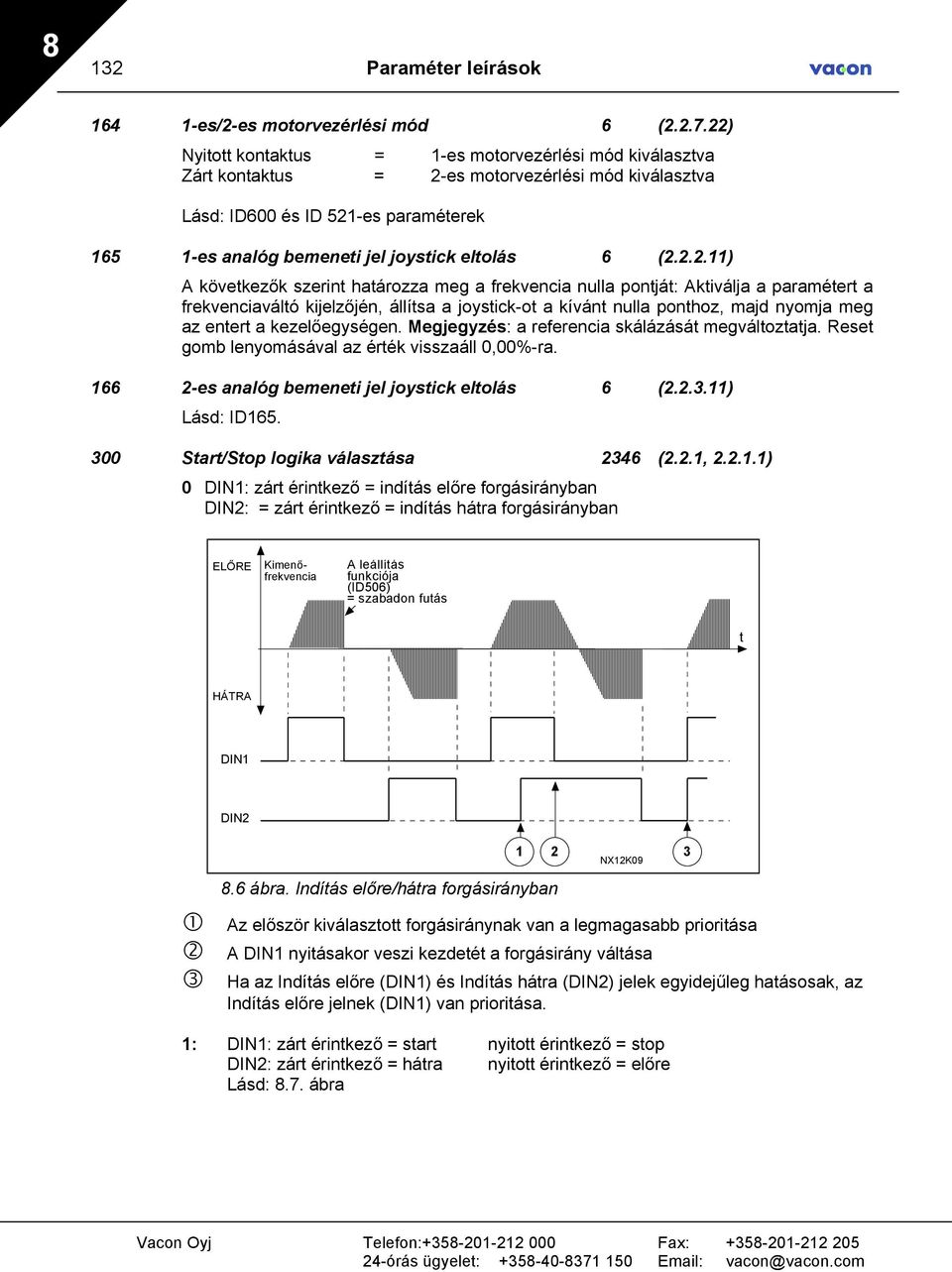 (2.2.2.11) A következők szerint határozza meg a frekvencia nulla pontját: Aktiválja a paramétert a frekvenciaváltó kijelzőjén, állítsa a joystick-ot a kívánt nulla ponthoz, majd nyomja meg az entert