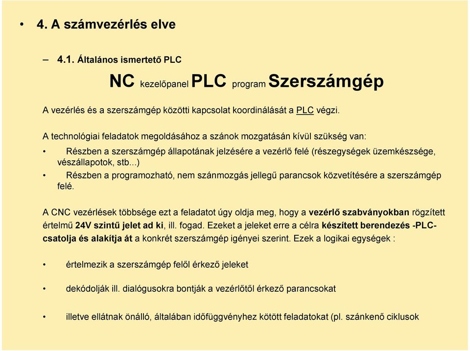 ..) Részben a programozható, nem szánmozgás jellegű parancsok közvetítésére a szerszámgép felé.