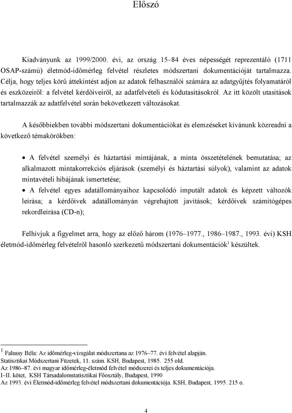 Az itt közölt utasítások tartalmazzák az adatfelvétel során bekövetkezett változásokat.