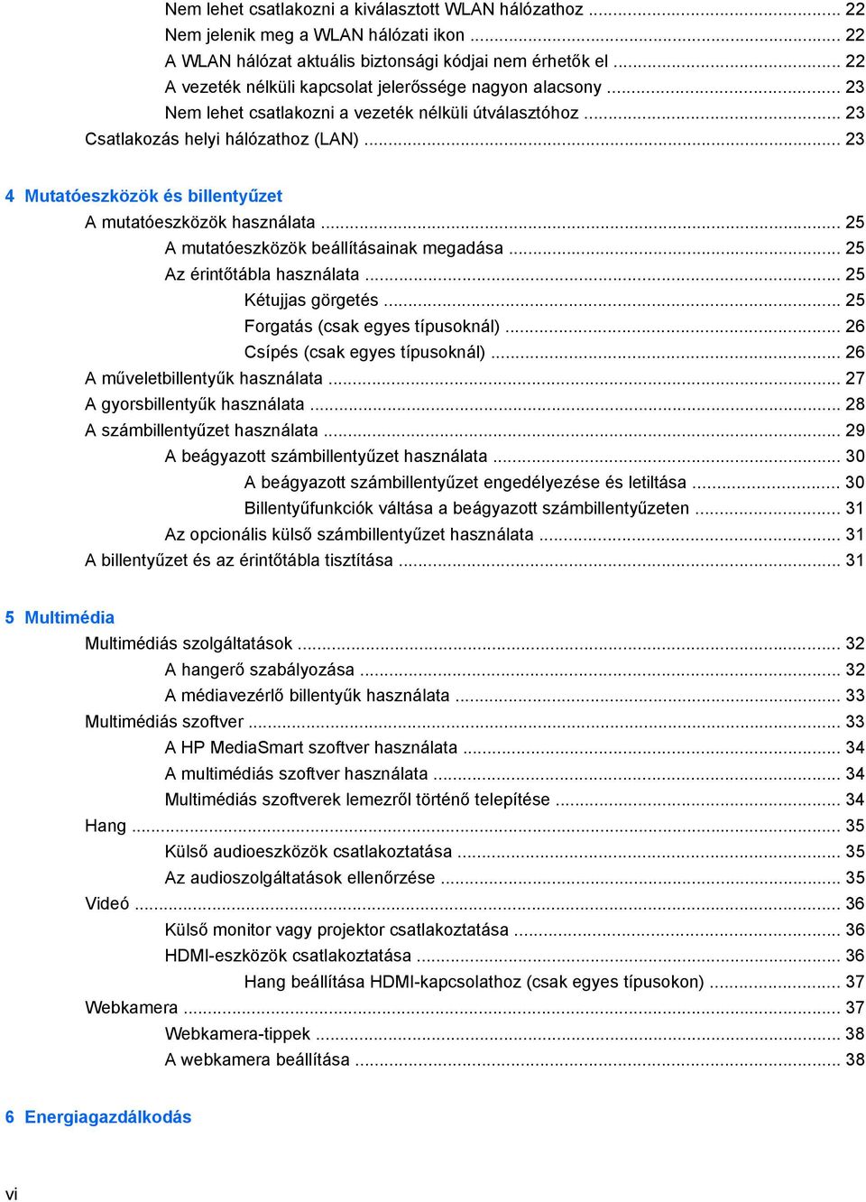 .. 23 4 Mutatóeszközök és billentyűzet A mutatóeszközök használata... 25 A mutatóeszközök beállításainak megadása... 25 Az érintőtábla használata... 25 Kétujjas görgetés.