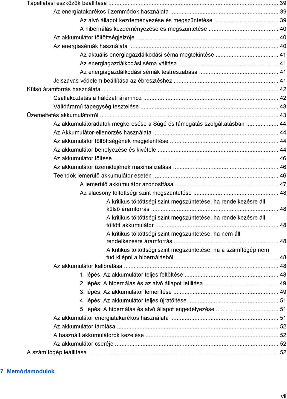 .. 41 Az energiagazdálkodási sémák testreszabása... 41 Jelszavas védelem beállítása az ébresztéshez... 41 Külső áramforrás használata... 42 Csatlakoztatás a hálózati áramhoz.