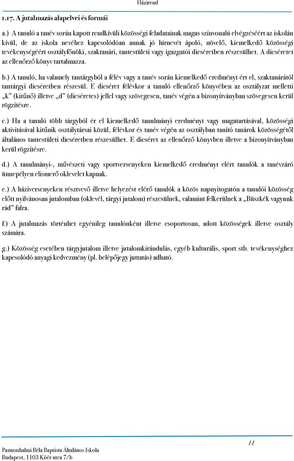 közösségi tevékenységéért osztályfőnöki, szaktanári, tantestületi vagy igazgatói dicséretben részesülhet. A dicséretet az ellenőrző könyv tartalmazza. b.