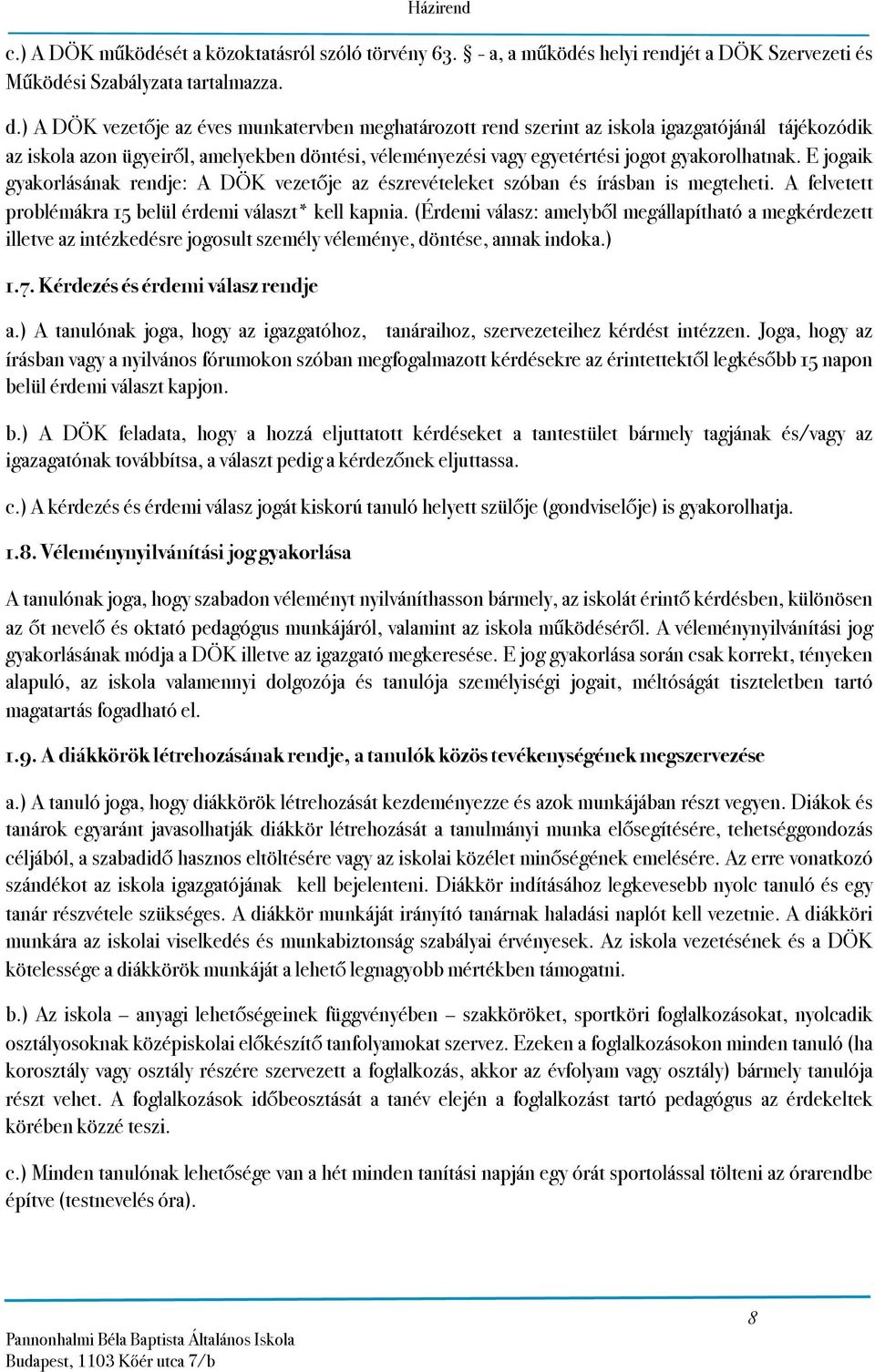 E jogaik gyakorlásának rendje: A DÖK vezetője az észrevételeket szóban és írásban is megteheti. A felvetett problémákra 15 belül érdemi választ* kell kapnia.