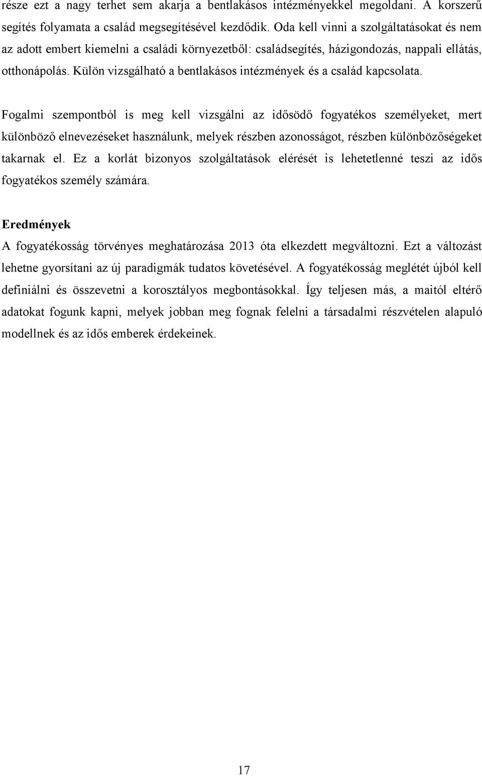 Külön vizsgálható a bentlakásos intézmények és a család kapcsolata.