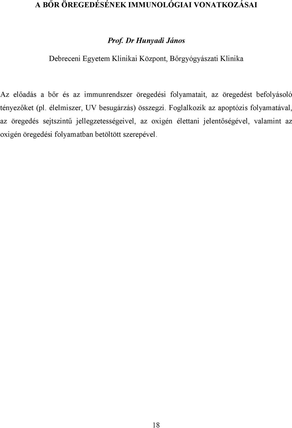 öregedési folyamatait, az öregedést befolyásoló tényezőket (pl. élelmiszer, UV besugárzás) összegzi.