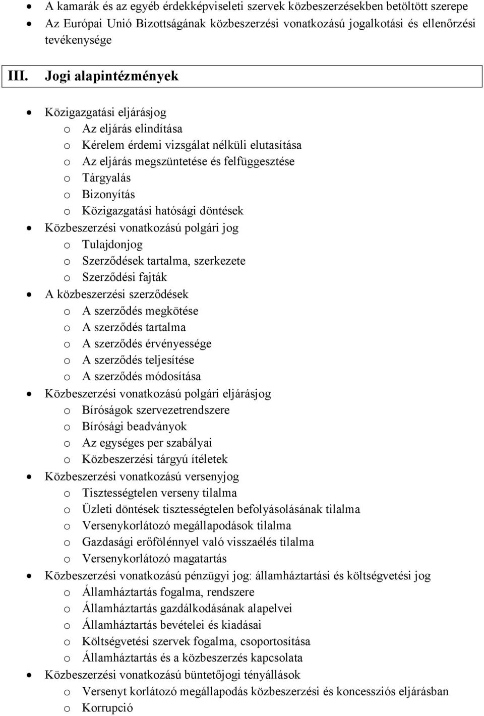 hatósági döntések Közbeszerzési vonatkozású polgári jog o Tulajdonjog o Szerződések tartalma, szerkezete o Szerződési fajták A közbeszerzési szerződések o A szerződés megkötése o A szerződés tartalma