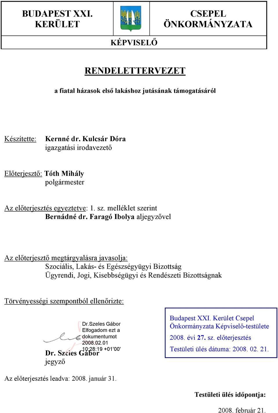 Faragó Ibolya aljegyzővel Az előterjesztő megtárgyalásra javasolja: Szociális, Lakás- és Egészségyügyi Bizottság Ügyrendi, Jogi, Kisebbségügyi és Rendészeti Bizottságnak Törvényességi