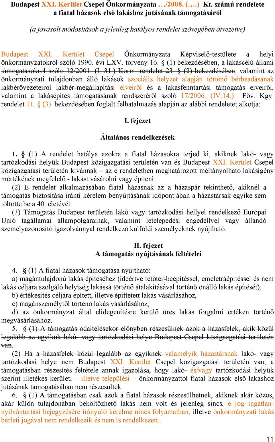 Kerület Csepel Önkormányzata Képviselő-testülete a helyi önkormányzatokról szóló 1990. évi LXV. törvény 16. (1) bekezdésében, a lakáscélú állami támogatásokról szóló 12/2001. (I. 31.) Korm.