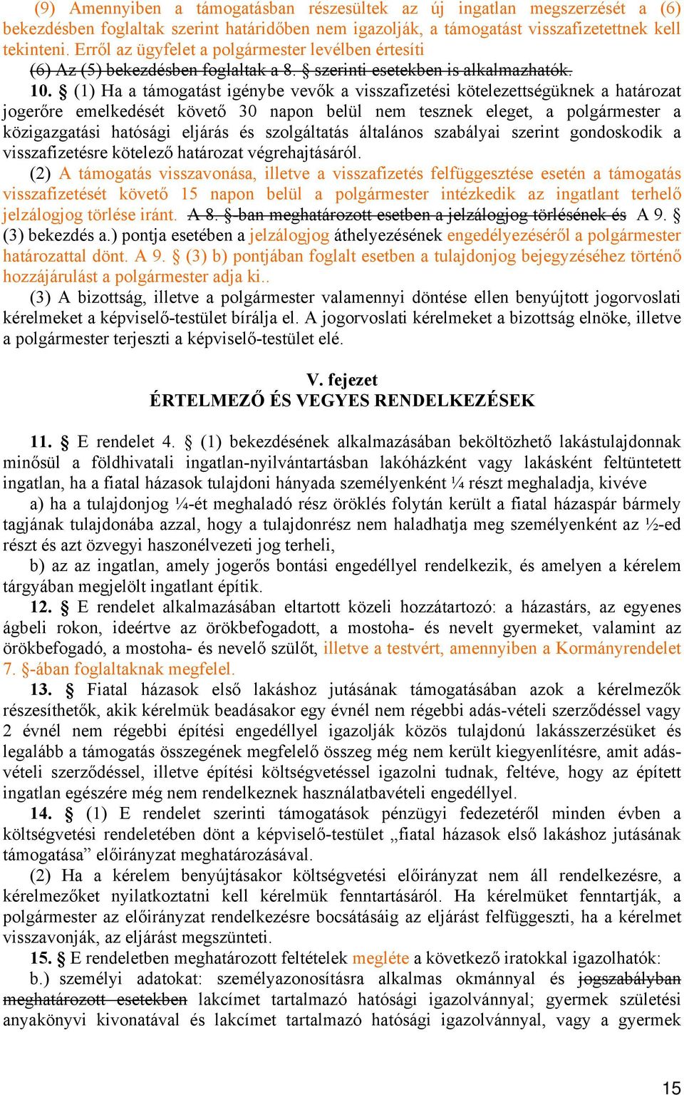 (1) Ha a támogatást igénybe vevők a visszafizetési kötelezettségüknek a határozat jogerőre emelkedését követő 30 napon belül nem tesznek eleget, a polgármester a közigazgatási hatósági eljárás és